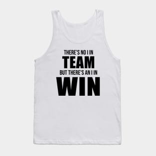 There's No I In Team, But There's An I In Win Tank Top